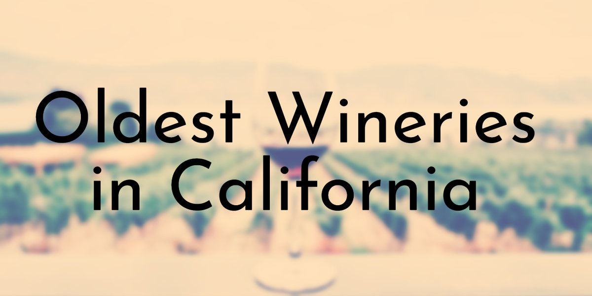 Here Are The Top 8 Oldest Wineries in California